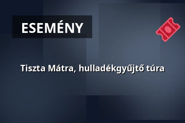 Tiszta Mátra, hulladékgyűjtő túra — Orosz Mátyás Vára, Mátraszentimre