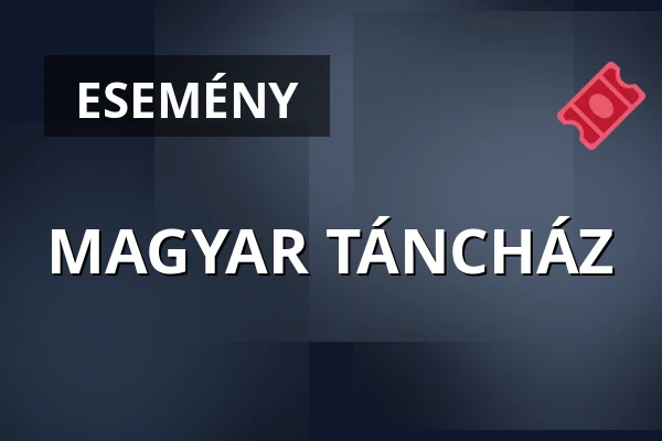 MAGYAR TÁNCHÁZ · Rózsa Művelődési Ház - Nagyterem, Budapest