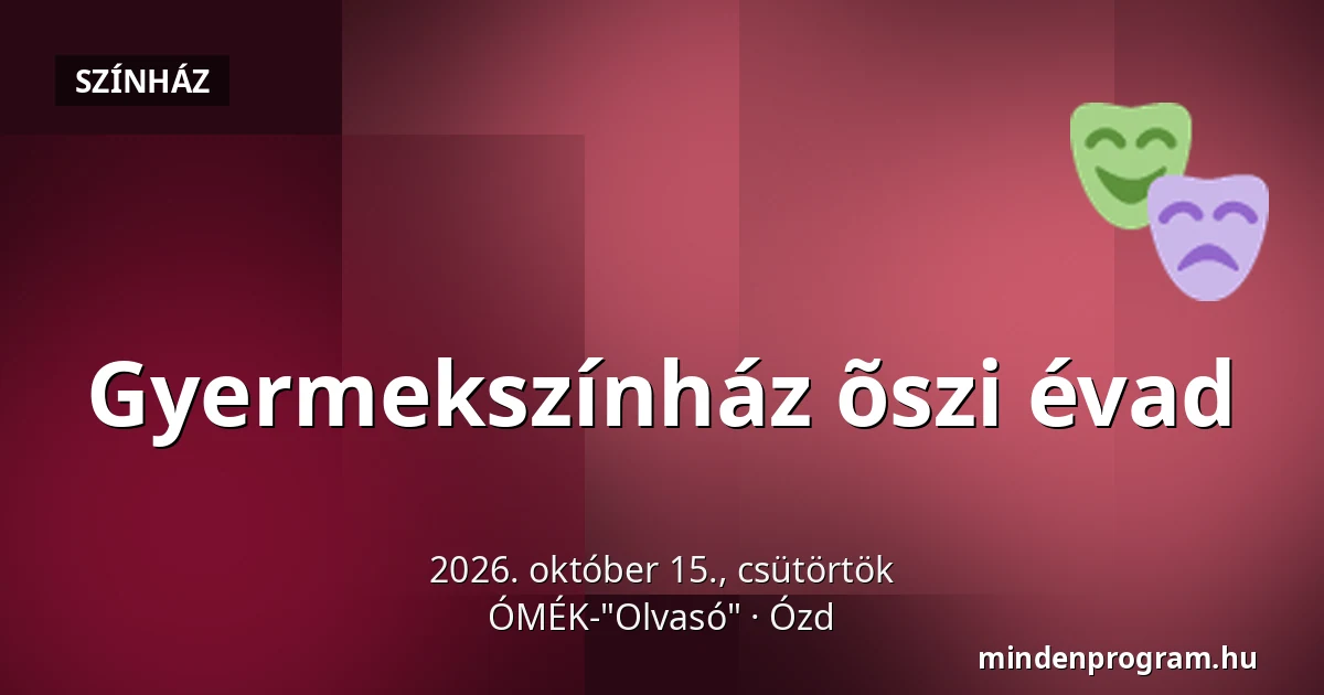 Gyermekszínház õszi évad · ÓMÉK-"Olvasó", Ózd