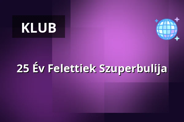 25 Év Felettiek Szuperbulija — Roxxy Music Café, Tatabánya