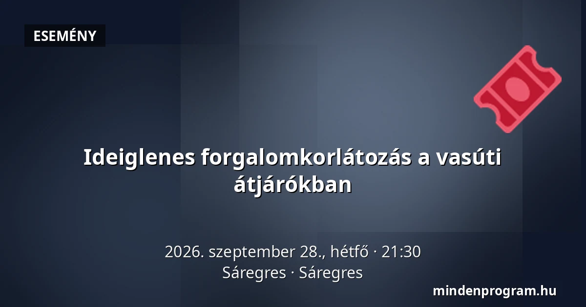 Ideiglenes forgalomkorlátozás a vasúti átjárókban — Sáregres, Sáregres
