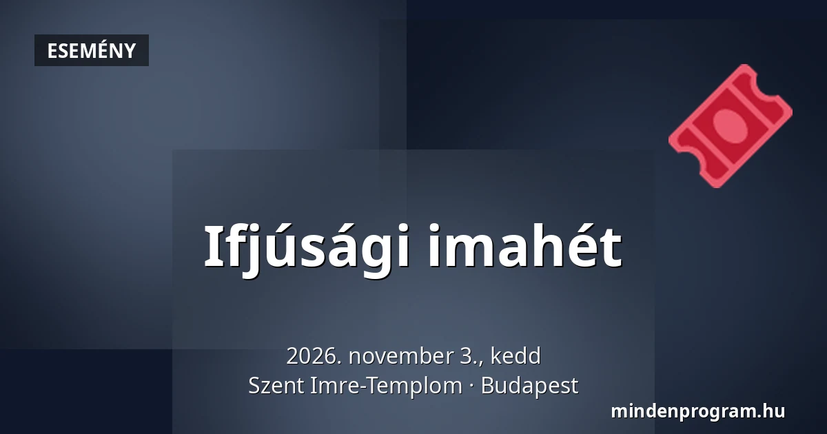 Ifjúsági imahét — Szent Imre-Templom, Budapest