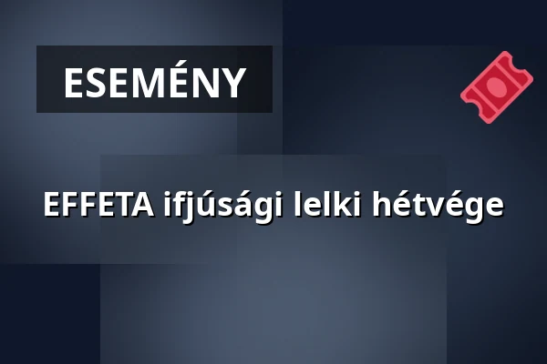 EFFETA ifjúsági lelki hétvége — Szent Imre-Templom, Budapest