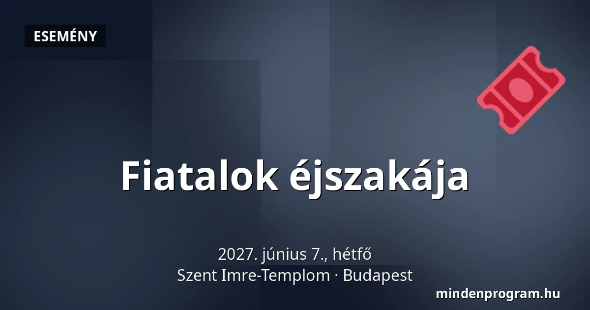 Fiatalok éjszakája — Szent Imre-Templom, Budapest