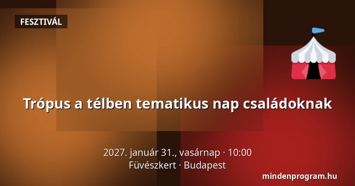 Trópus a télben tematikus nap családoknak — Füvészkert, Budapest