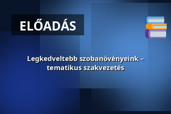 Legkedveltebb szobanövényeink – tematikus szakvezetés — Füvészkert, Budapest