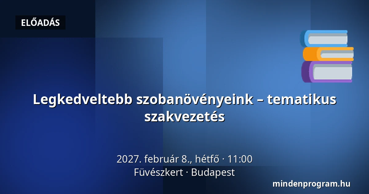 Legkedveltebb szobanövényeink – tematikus szakvezetés — Füvészkert, Budapest