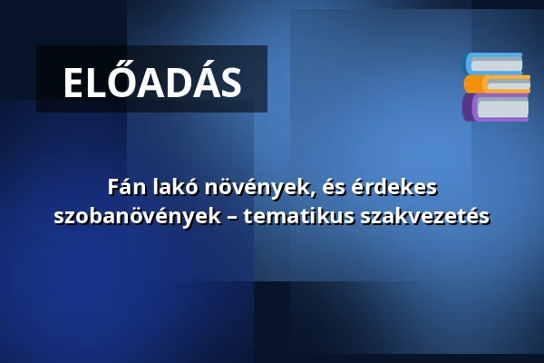 Fán lakó növények, és érdekes szobanövények – tematikus szakvezetés — Füvészkert, Budapest