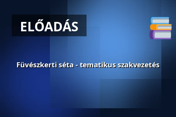 Füvészkerti séta - tematikus szakvezetés — Füvészkert, Budapest