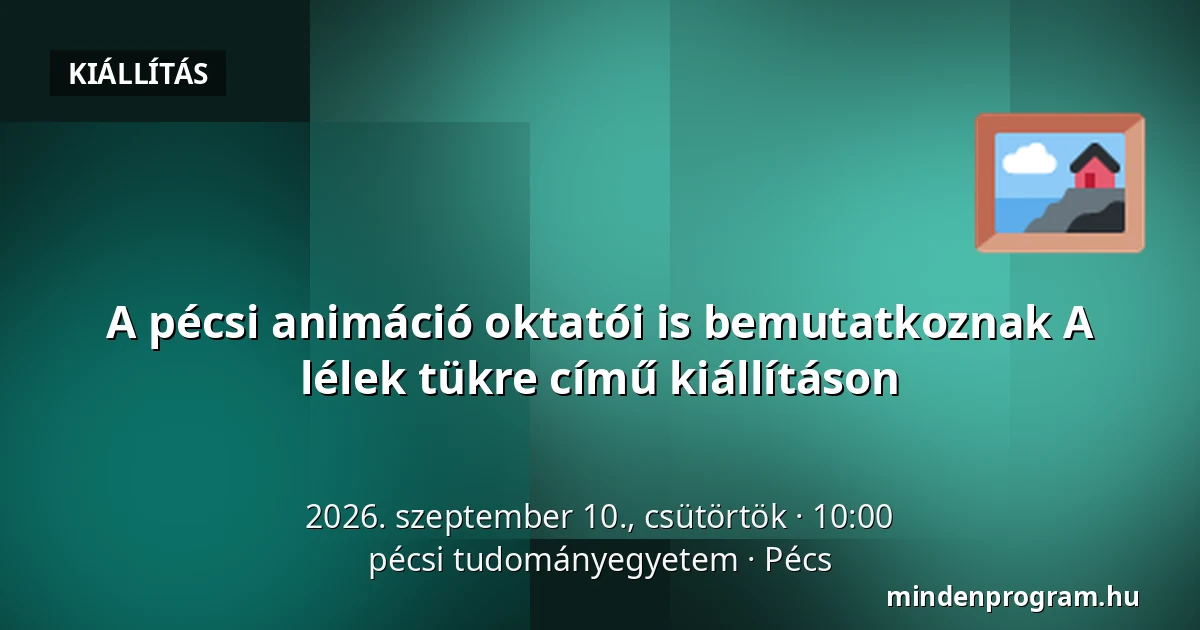 A pécsi animáció oktatói is bemutatkoznak A lélek tükre című kiállításon — pécsi tudományegyetem, Pécs