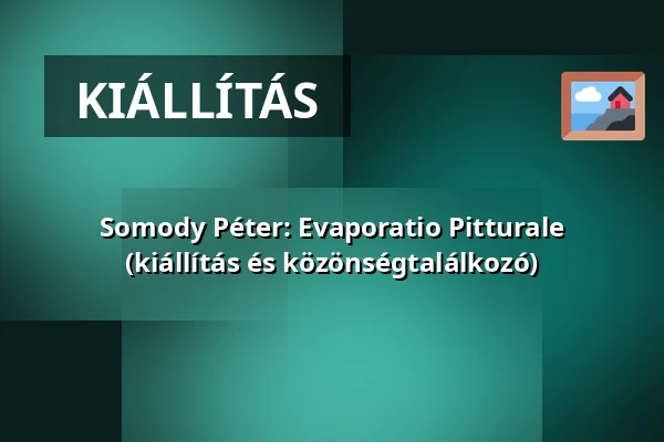 Somody Péter: Evaporatio Pitturale (kiállítás és közönségtalálkozó) — pécsi tudományegyetem, Pécs