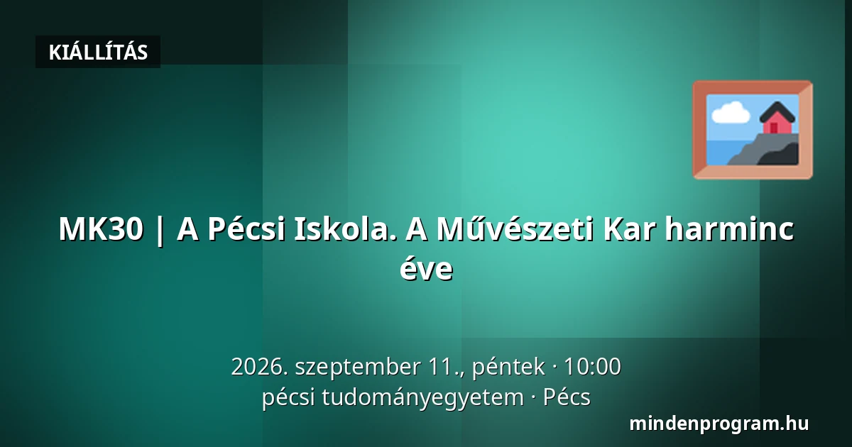 MK30 | A Pécsi Iskola. A Művészeti Kar harminc éve — pécsi tudományegyetem, Pécs