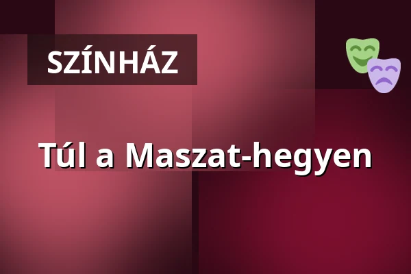 Túl a Maszat-hegyen · Kecskeméti Katona József Nemzeti Színház, Kecskemét