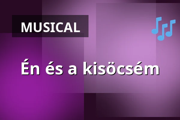 Én és a kisöcsém · Kecskeméti Katona József Nemzeti Színház, Kecskemét