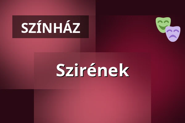 Szirének · Kecskeméti Katona József Nemzeti Színház, Kecskemét
