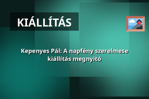 Kepenyes Pál: A napfény szerelmese kiállítás megnyitó · Mohács, Mohács