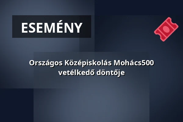 Országos Középiskolás Mohács500 vetélkedő döntője · Mohács, Mohács