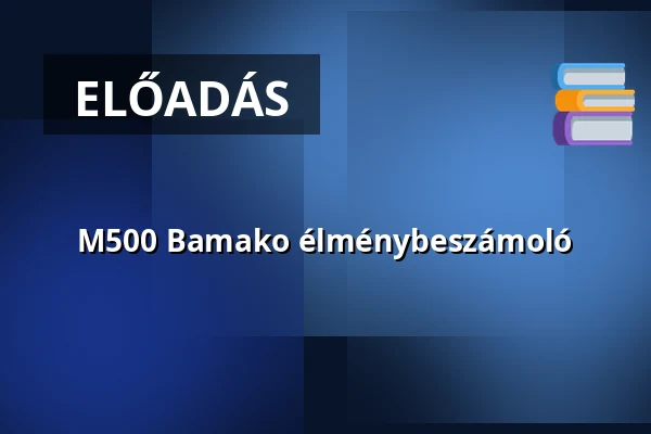 M500 Bamako élménybeszámoló · Mohács, Mohács