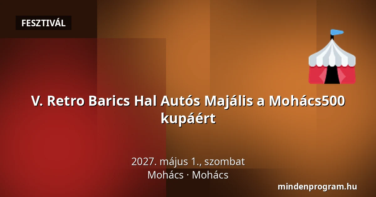 V. Retro Barics Hal Autós Majális a Mohács500 kupáért · Mohács, Mohács