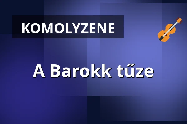 A Barokk tűze — Rákoshegyi Bartók Zeneház, Budapest