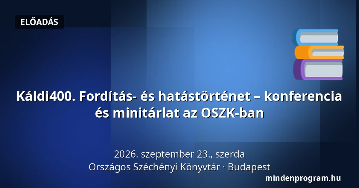 Káldi400. Fordítás- és hatástörténet – konferencia és minitárlat az OSZK-ban · Országos Széchényi Könyvtár, Budapest