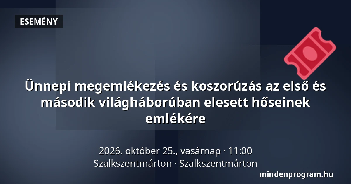 Ünnepi megemlékezés és koszorúzás az első és második világháborúban elesett hőseinek emlékére — Szalkszentmárton, Szalkszentmárton