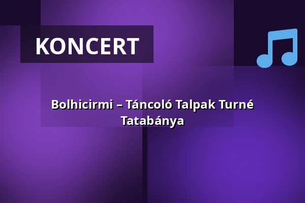Bolhicirmi – Táncoló Talpak Turné Tatabánya — MMK Központ, Dunaújváros