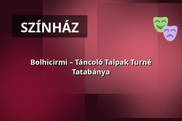 Bolhicirmi – Táncoló Talpak Turné Tatabánya — Heller Művház, Szeged