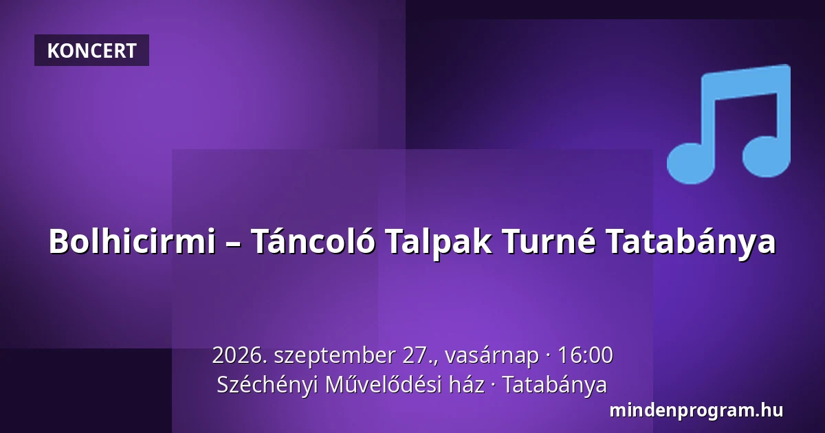 Bolhicirmi – Táncoló Talpak Turné Tatabánya — Széchényi Művelődési ház, Tatabánya