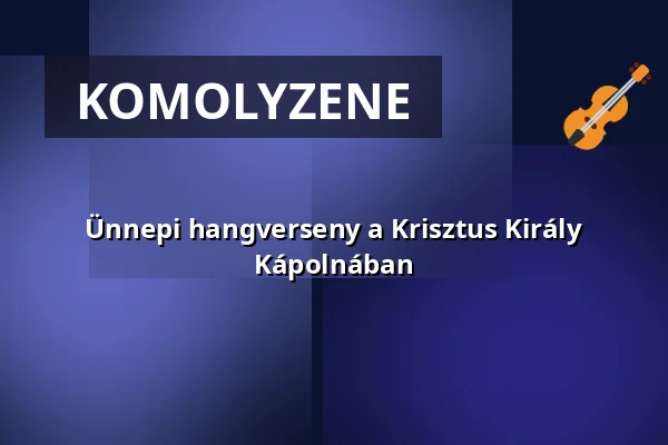 Ünnepi hangverseny a Krisztus Király Kápolnában · Ferences Rendház, Budapest