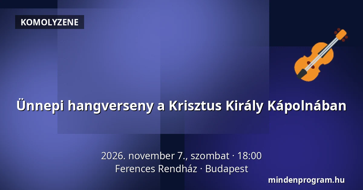 Ünnepi hangverseny a Krisztus Király Kápolnában · Ferences Rendház, Budapest