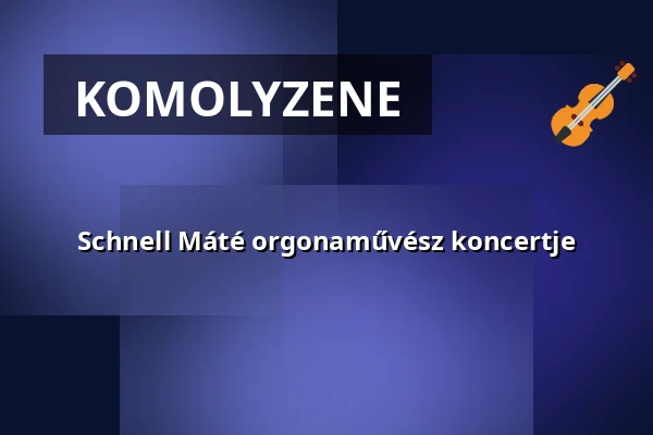 Schnell Máté orgonaművész koncertje · Ferences Rendház, Budapest