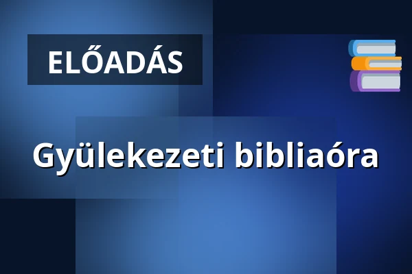 Gyülekezeti bibliaóra — Nagyerdei Reformatus Templom, Debrecen