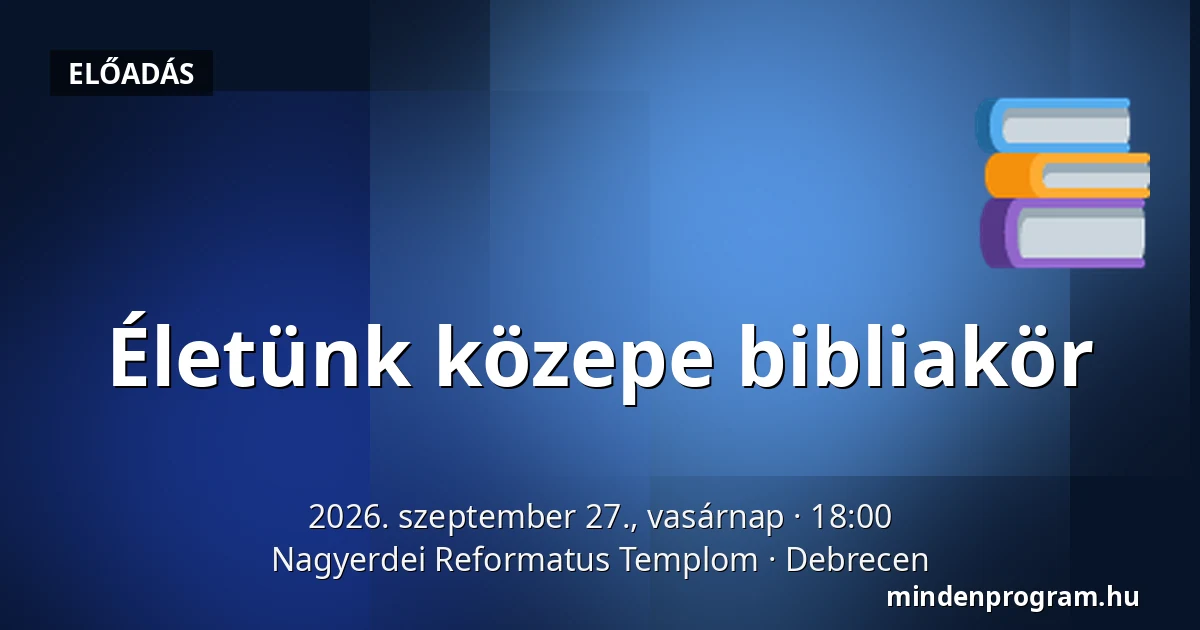 Életünk közepe bibliakör — Nagyerdei Reformatus Templom, Debrecen