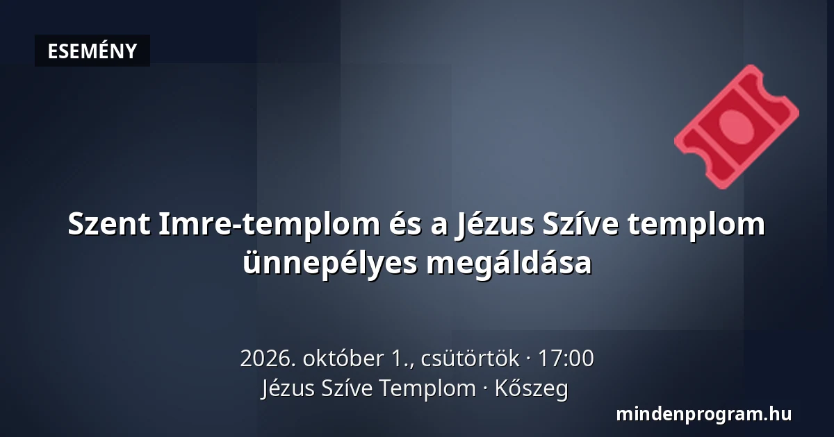 Szent Imre-templom és a Jézus Szíve templom ünnepélyes megáldása · Jézus Szíve Templom, Kőszeg