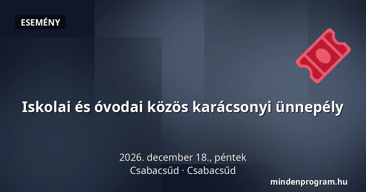 Iskolai és óvodai közös karácsonyi ünnepély — Csabacsűd, Csabacsűd