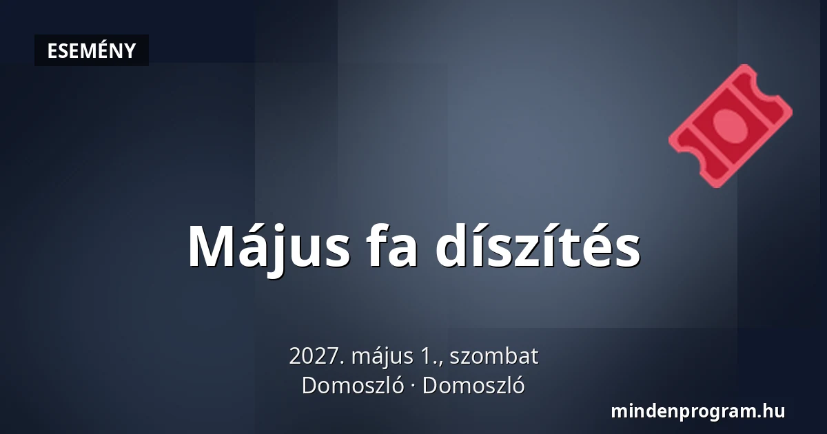 Május fa díszítés — Domoszló, Domoszló