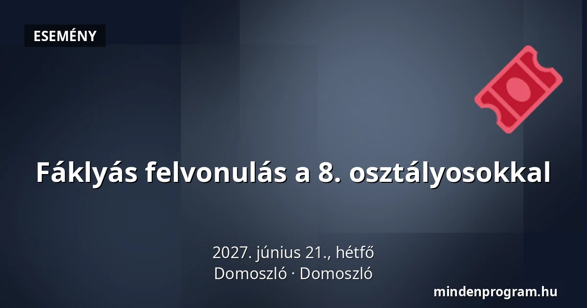 Fáklyás felvonulás a 8. osztályosokkal — Domoszló, Domoszló
