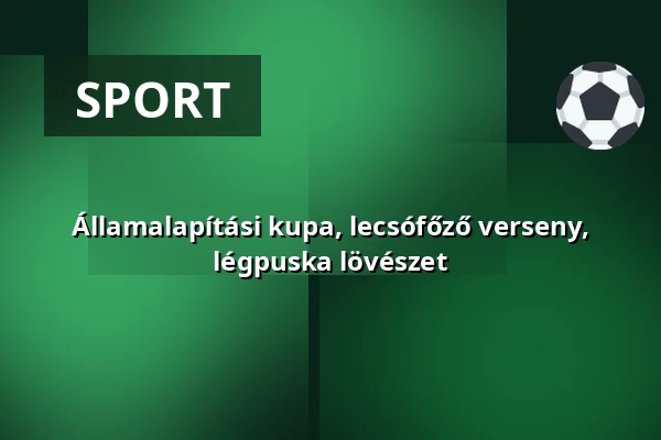 Államalapítási kupa, lecsófőző verseny, légpuska lövészet