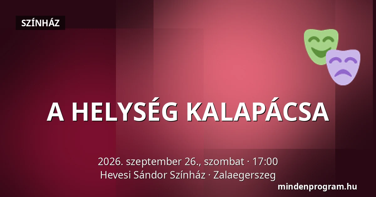 A HELYSÉG KALAPÁCSA — Hevesi Sándor Színház, Zalaegerszeg