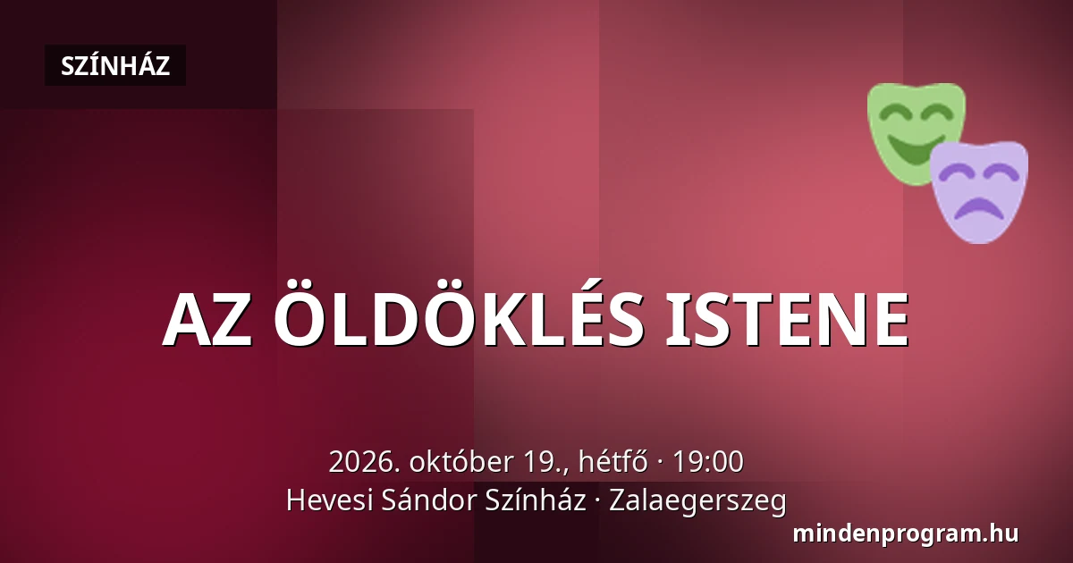 AZ ÖLDÖKLÉS ISTENE — Hevesi Sándor Színház, Zalaegerszeg