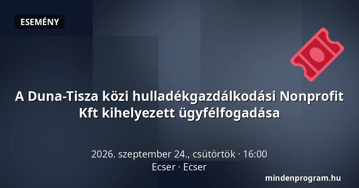 A Duna-Tisza közi hulladékgazdálkodási Nonprofit Kft kihelyezett ügyfélfogadása — Ecser, Ecser