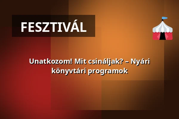 Unatkozom! Mit csináljak? – Nyári könyvtári programok · Vámosszabadi, Vámosszabadi