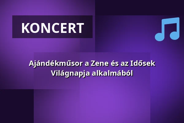Ajándékműsor a Zene és az Idősek Világnapja alkalmából · Kőszeg, Kőszeg
