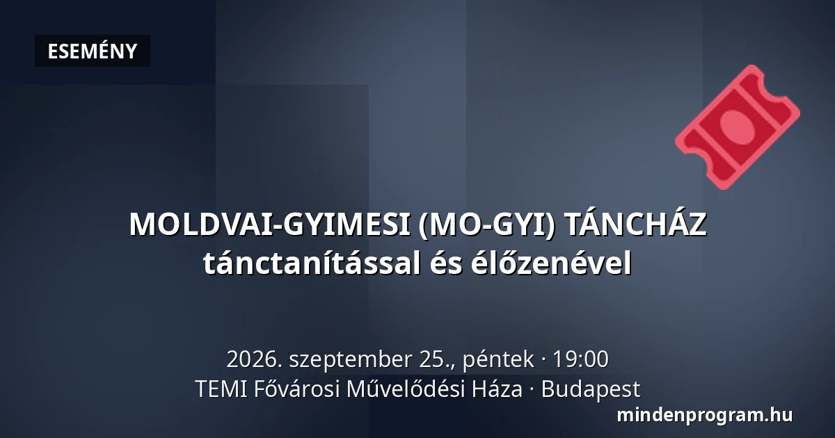 MOLDVAI-GYIMESI (MO-GYI) TÁNCHÁZ tánctanítással és élőzenével · TEMI Fővárosi Művelődési Háza, Budapest
