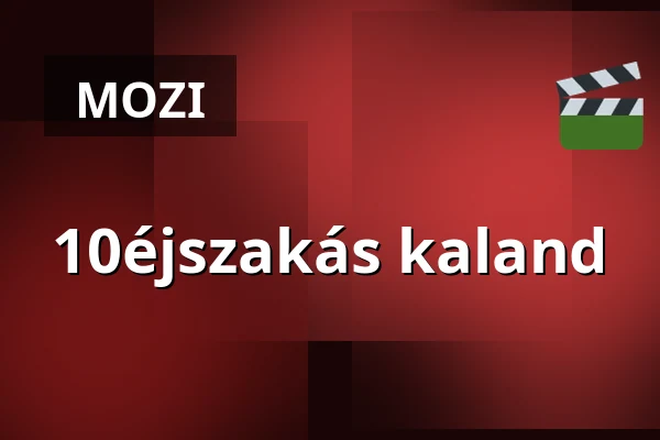 10éjszakás kaland — Petőfi Filmszínház, Pápa