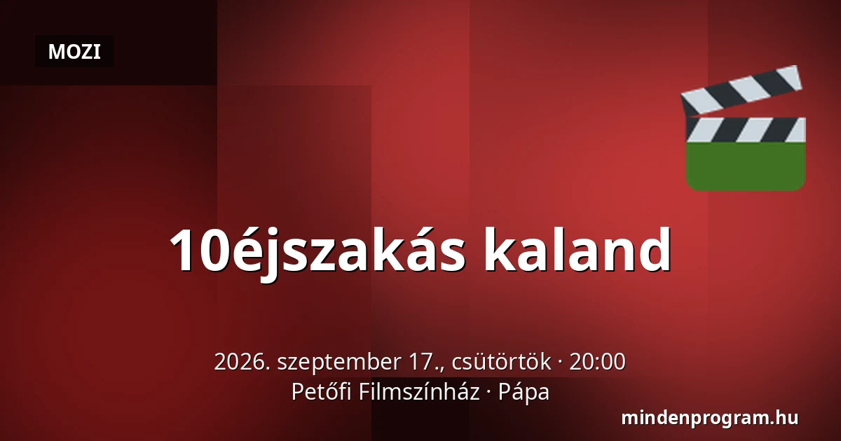 10éjszakás kaland — Petőfi Filmszínház, Pápa