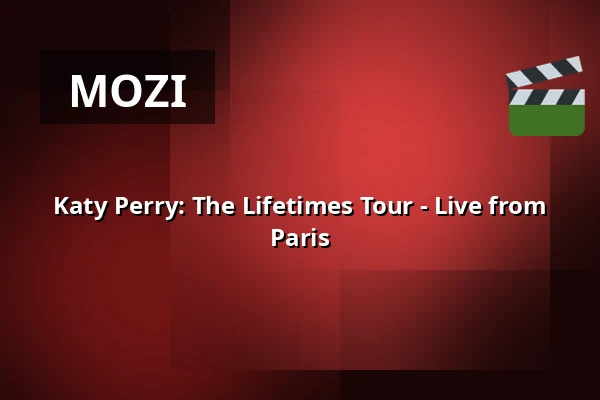 Katy Perry: The Lifetimes Tour - Live from Paris — Petőfi Filmszínház, Pápa