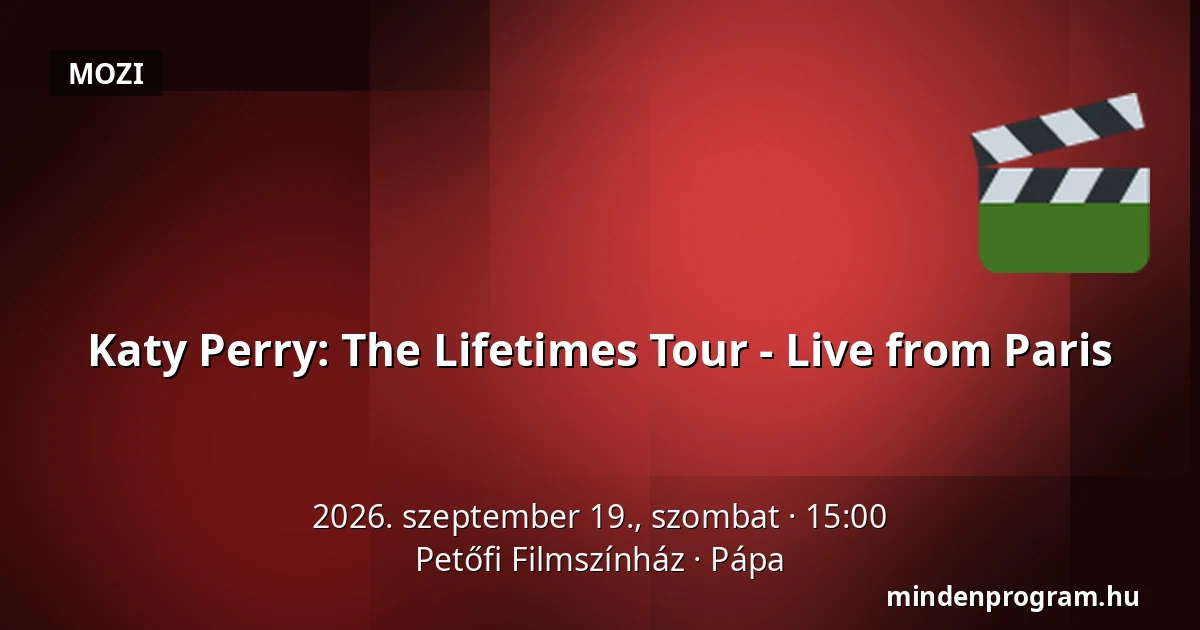 Katy Perry: The Lifetimes Tour - Live from Paris — Petőfi Filmszínház, Pápa