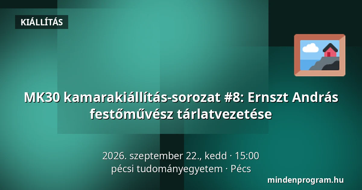 MK30 kamarakiállítás-sorozat #8: Ernszt András festőművész tárlatvezetése — pécsi tudományegyetem, Pécs